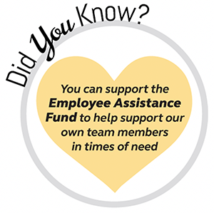 You can support the Employee Assistance fund to help support our own team members in times of need